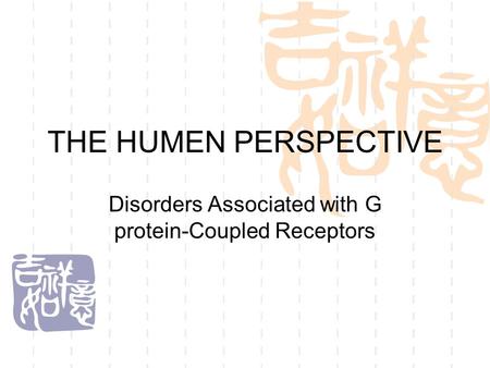 THE HUMEN PERSPECTIVE Disorders Associated with G protein-Coupled Receptors.