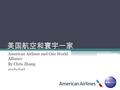 美国航空和寰宇一家 American Airlines and One World Alliance By Chris Zhang 2013 年 11 月 30 日.