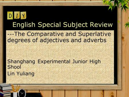 English Special Subject Review --- The Comparative and Superlative degrees of adjectives and adverbs Shanghang Experimental Junior High Shool Lin Yuliang.
