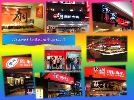 Welcome to Sushi Express :D. Table of content. 爭鮮企業以日式餐為主要發展， 業務批發至各大零售通路、 線上購物等多元化的發展領域。 至 2005 年台灣全省各地已達 100 家 迴轉壽司直營門市， 2006 年拓展大陸地區， 陸續在上海、蘇州、北京等地展露觸角，