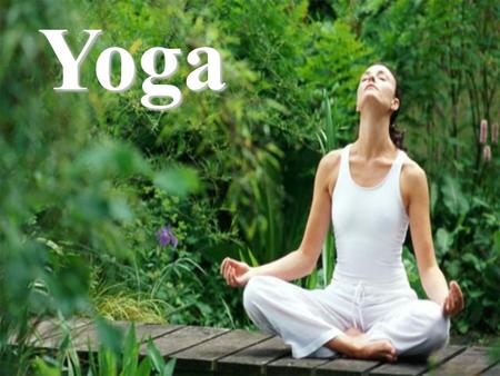 Yoga Yoga. 瑜伽 (Yoga) 起源于印度，是古代印 度哲学中的一派。瑜伽是梵文词，意思是自我 (atma) 和原始动因 (the original cause) 的结合 (the union) 或一致 (oneness) 。从广义讲，瑜伽 是哲学，从狭义讲瑜伽是一种精神和肉体结合的 运动。现在一般讲瑜伽，是指练功方法，用来增.