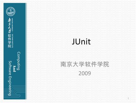 JUnit 南京大学软件学院 2009 1. 课程内容 单元测试简介 JUnit 简介 JUnit 核心类 / 接口 JUnit 单元测试的步骤 JUnit 实例 JUnit 在 Eclipse 下的使用 JUnit 最佳实践.