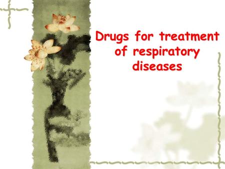 Drugs for treatment of respiratory diseases. Cough: Antitussive drugs Sputum: Expectorant drugs 痰液较多不适合用镇咳药 无咳出物的刺激性干咳，用镇咳药.