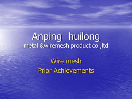 Anping huilong metal &wiremesh product co.,ltd Wire mesh Prior Achievements.
