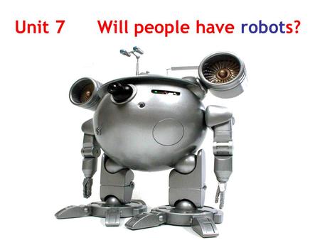 Unit 7 Will people have robots? Think about our future … future world school life daily life science city…