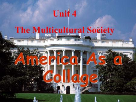 Unit 4 The Multicultural Society America As a Collage.