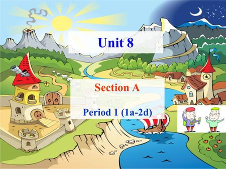 Section A Period 1 (1a-2d) Unit 8. 1.There be “ 某处有 ( 存在 ) 某人或某物 ” 结构 :There be (is, are, was, were)+ 名词 + 地点状语。 There are forty-eight students in our.