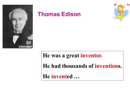 Thomas Edison He was a great inventor. He had thousands of inventions. He invented …