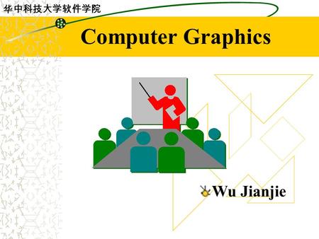 华中科技大学软件学院 Computer Graphics Wu Jianjie. 华中科技大学软件学院 Chap3 Output Primitives Raster-scan displays Line-drawing algorithms Circle-generating algorithms.