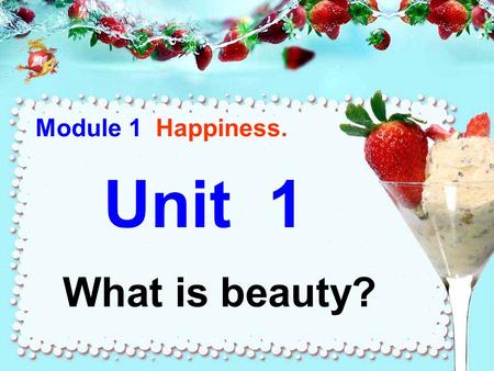 Unit 1 What is beauty? Module 1 Happiness.. New words.