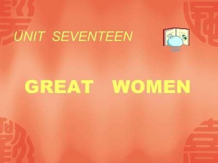 UNIT SEVENTEEN GREAT WOMEN 1893-1981 1867-1934 1892-1973.
