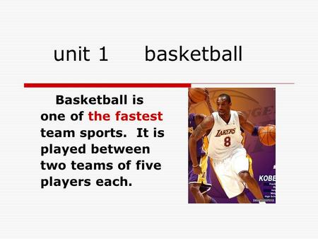 Unit 1 basketball Basketball is one of the fastest team sports. It is played between two teams of five players each.