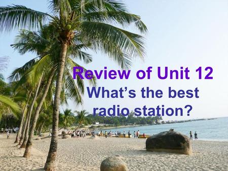 Review of Unit 12 What’s the best radio station?.