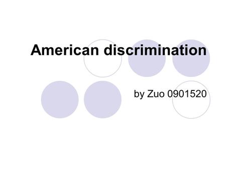 American discrimination by Zuo outline American discrimination in the old time Us discrimination today Meditation: Black Heroes in US The reasons.