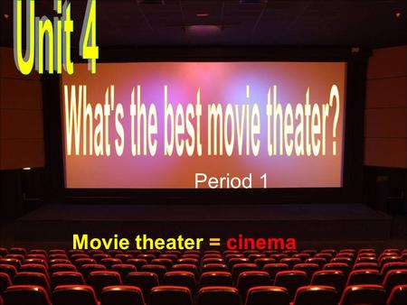 Period 1 Movie theater = cinema. How do you choose a cinema to go to? comfortable seats 舒适的座位 big screen 大屏幕 friendly service 友好的服务 new movies 新电影 distance.