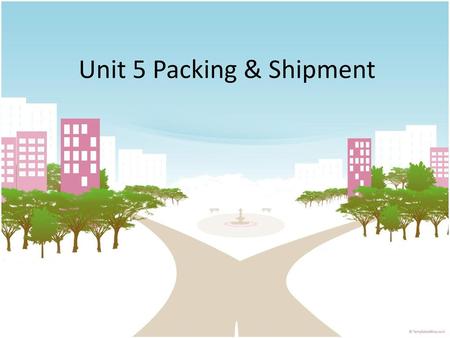 Unit 5 Packing & Shipment