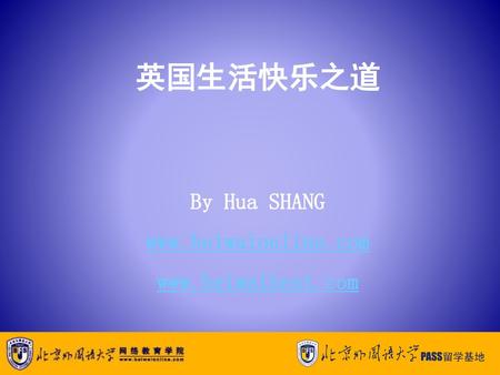英国生活快乐之道 By Hua SHANG www.beiwaionline.com www.beiwaibest.com.