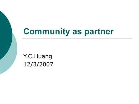 Community as partner Y.C.Huang 12/3/2007.