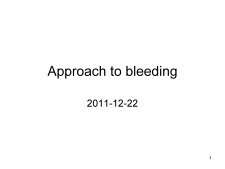 Approach to bleeding 2011-12-22.