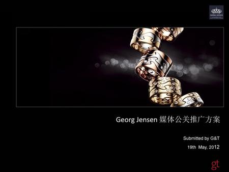 GEORG JENSEN Georg Jensen 媒体公关推广方案 品牌推广方案 Submitted by G&T