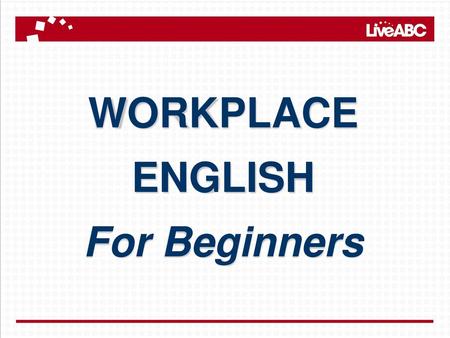 WORKPLACE ENGLISH For Beginners.