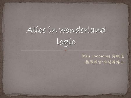 Alice in wonderland logic