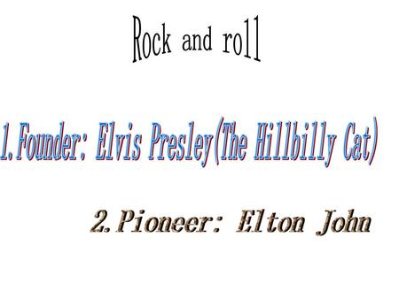 1.Founder: Elvis Presley(The Hillbilly Cat)