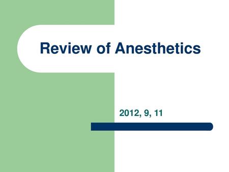 Review of Anesthetics 2012, 9, 11.