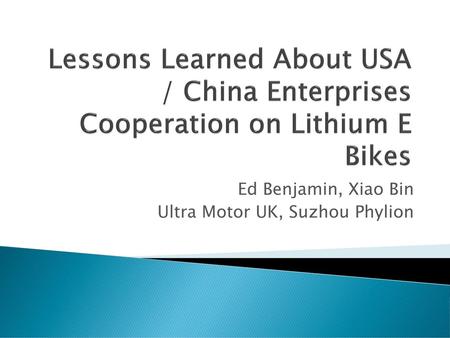 Ed Benjamin, Xiao Bin Ultra Motor UK, Suzhou Phylion