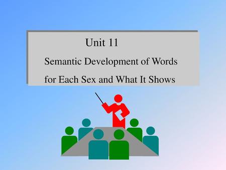 Unit 11 Semantic Development of Words for Each Sex and What It Shows.