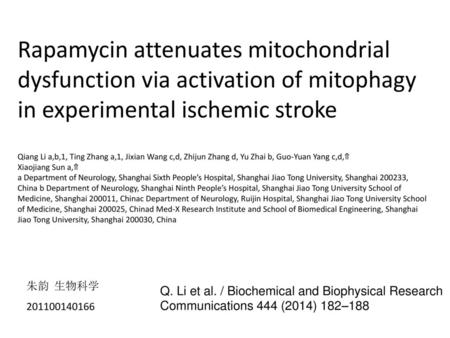 Rapamycin attenuates mitochondrial dysfunction via activation of mitophagy in experimental ischemic stroke Qiang Li a,b,1, Ting Zhang a,1, Jixian Wang.