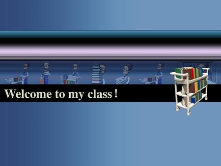 Welcome to my class！.