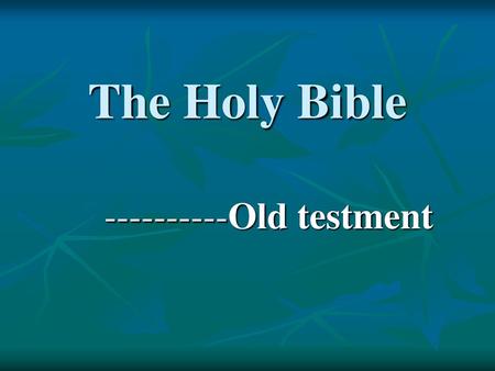 ----------Old testment The Holy Bible ----------Old testment.