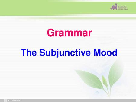 Grammar The Subjunctive Mood.