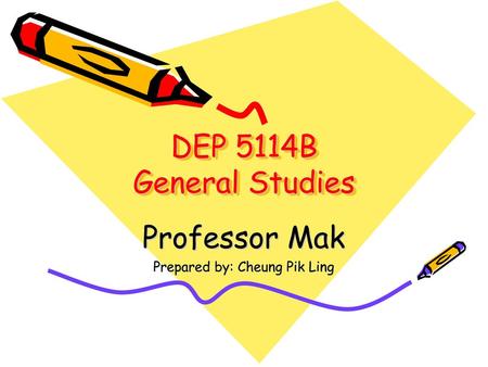Professor Mak Prepared by: Cheung Pik Ling