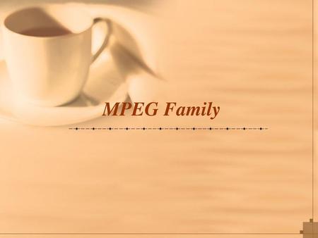 MPEG Family.