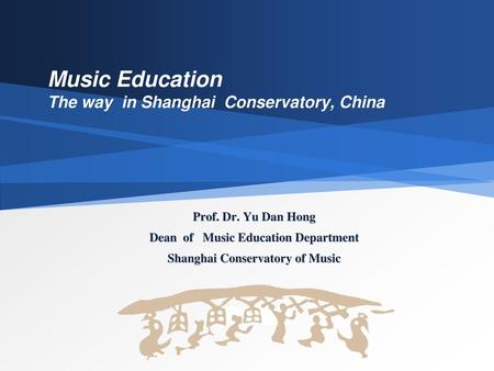 Music Education The way in Shanghai Conservatory, China