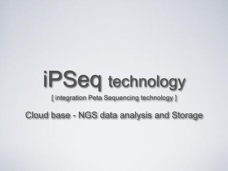 iPSeq technology Cloud base - NGS data analysis and Storage