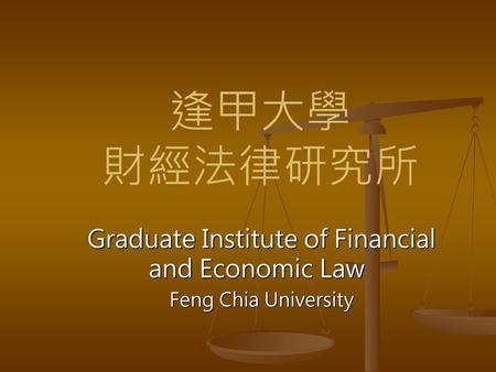 Graduate Institute of Financial and Economic Law Feng Chia University