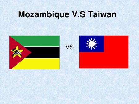 Mozambique V.S Taiwan VS.