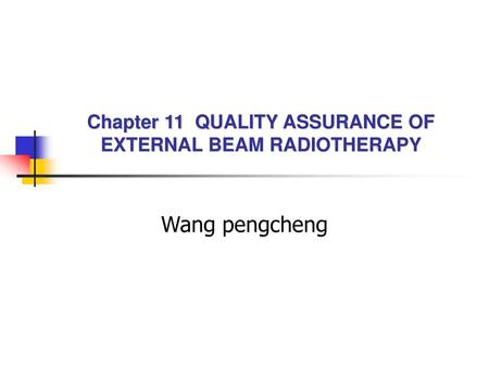 Chapter 11 QUALITY ASSURANCE OF EXTERNAL BEAM RADIOTHERAPY