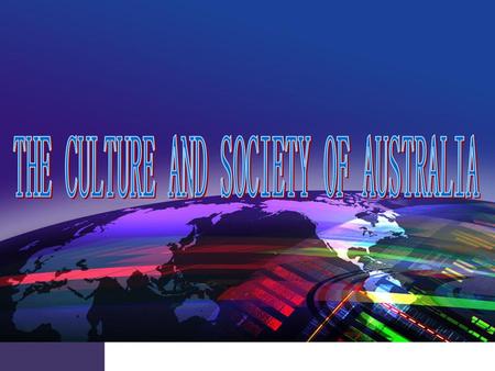 THE CULTURE AND SOCIETY OF AUSTRALIA