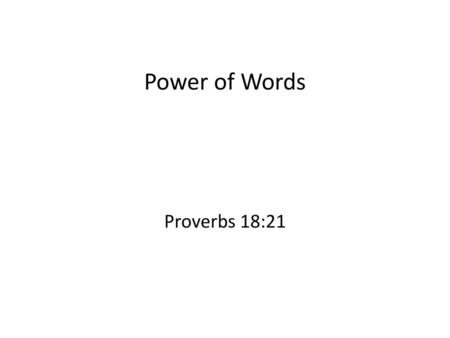 Power of Words Proverbs 18:21.