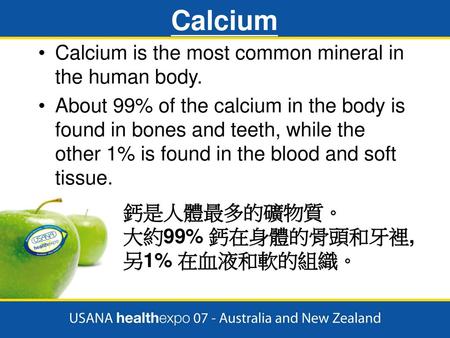 Calcium Calcium is the most common mineral in the human body.