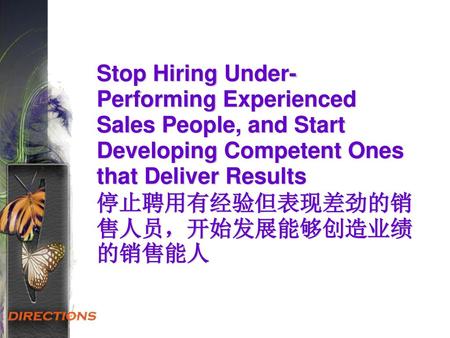 Stop Hiring Under-Performing Experienced Sales People, and Start Developing Competent Ones that Deliver Results 停止聘用有经验但表现差劲的销售人员，开始发展能够创造业绩的销售能人.