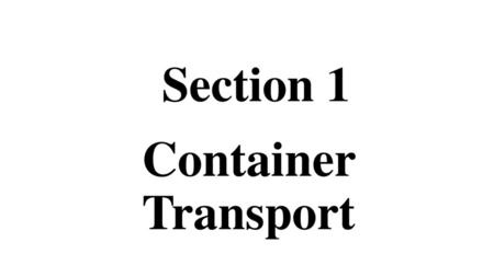 Section 1 Container Transport.