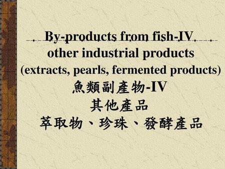 By-products from fish-IV other industrial products