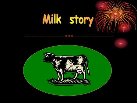 Milk story.