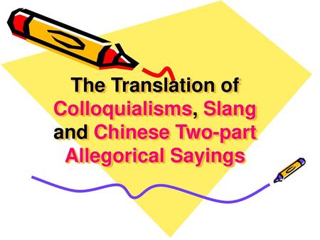 I. Translation of Colloquialisms