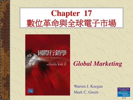 Chapter 17 數位革命與全球電子市場 Global Marketing Warren J. Keegan Mark C. Green.